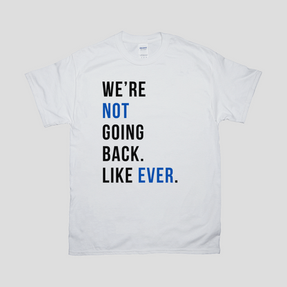 We Are Not Going Back, Like Ever - Kamala Harris 2024 Unisex T-Shirt | Political Statement Tee